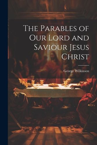 Cover image for The Parables of Our Lord and Saviour Jesus Christ