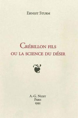 Crebillon Fils Ou La Science Du Desir: Nouvelle Edition Entierement Revue Et Corrigee
