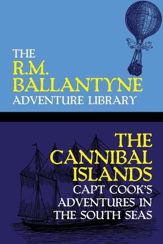 Cover image for The Cannibal Islands: Capt Cook's Adventures in the South Seas