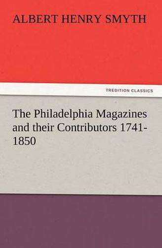 Cover image for The Philadelphia Magazines and Their Contributors 1741-1850