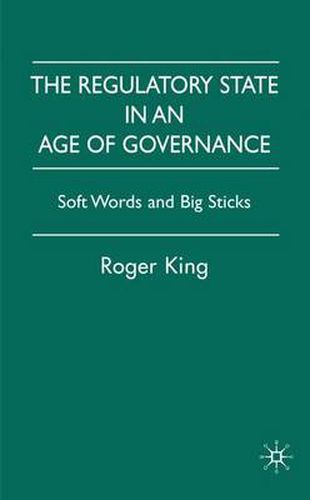 Cover image for The Regulatory State in an Age of Governance: Soft Words and Big Sticks