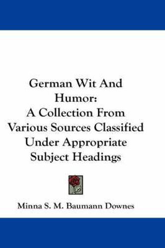 Cover image for German Wit and Humor: A Collection from Various Sources Classified Under Appropriate Subject Headings