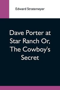 Cover image for Dave Porter At Star Ranch Or, The Cowboy'S Secret