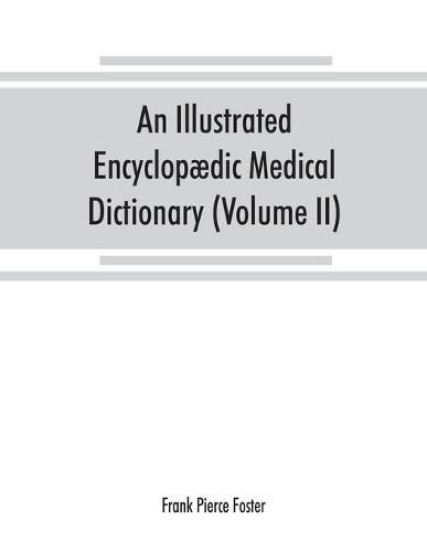 An illustrated encyclopaedic medical dictionary. Being a dictionary of the technical terms used by writers on medicine and the collateral sciences, in the Latin, English, French and German languages (Volume II)