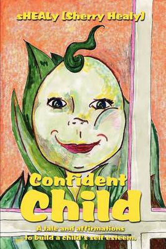 Cover image for Confident Child: A Tale and Affirmations to Build a Child's Self Esteem.