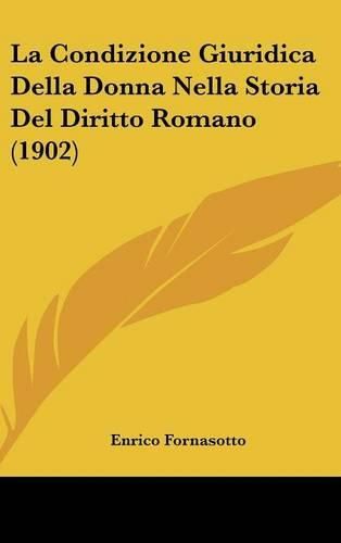 Cover image for La Condizione Giuridica Della Donna Nella Storia del Diritto Romano (1902)