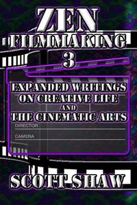 Cover image for Zen Filmmaking 3: Expanded Writings on Creative Life and the Cinematic Arts