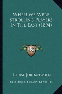 Cover image for When We Were Strolling Players in the East (1894)