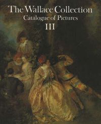 Cover image for Wallace Collection: Catalogue of Pictures Iii: French Before 1815