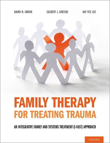 Cover image for Family Therapy for Treating Trauma: An Integrative Family and Systems Treatment (I-FAST) Approach