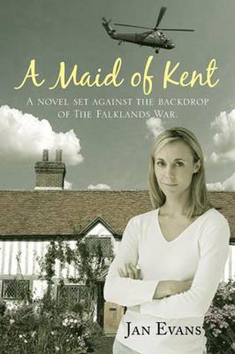 Cover image for A Maid of Kent: A Novel Set Against the Backdrop of the Falklands War.