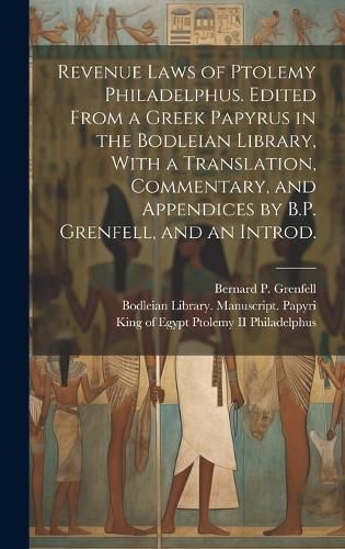 Cover image for Revenue Laws of Ptolemy Philadelphus. Edited From a Greek Papyrus in the Bodleian Library, With a Translation, Commentary, and Appendices by B.P. Grenfell, and an Introd.