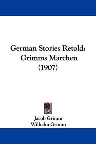 German Stories Retold: Grimms Marchen (1907)