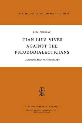 Cover image for Juan Luis Vives Against the Pseudodialecticians: A Humanist Attack on Medieval Logic
