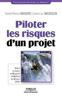 Cover image for Piloter les risques d'un projet: Mettre en oeuvre un Dispositif de Maitrise des Risques (DMR)