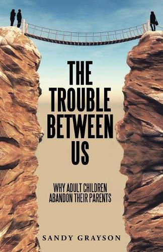 Cover image for The Trouble Between Us: Why Adult Children Abandon Their Parents