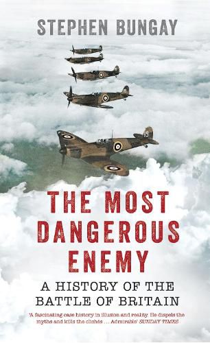 Cover image for The Most Dangerous Enemy: A History of the Battle of Britain