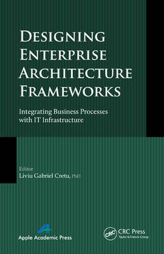 Cover image for Designing Enterprise Architecture Frameworks: Integrating Business Processes with IT Infrastructure