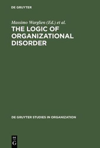 Cover image for The Logic of Organizational Disorder