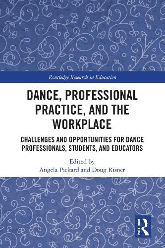 Cover image for Dance, Professional Practice, and the Workplace: Challenges and Opportunities for Dance Professionals, Students, and Educators