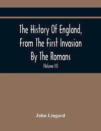 Cover image for The History Of England, From The First Invasion By The Romans; To The Accession Of Henry VIII (Volume Iii)