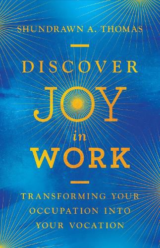 Discover Joy in Work - Transforming Your Occupation into Your Vocation