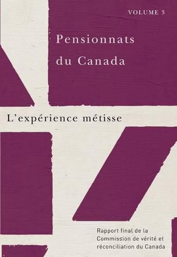 Cover image for Pensionnats du Canada : L'experience metisse: Rapport final de la Commission de verite et reconciliation du Canada, Volume 3