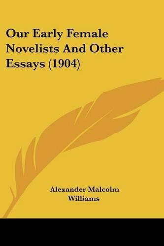 Cover image for Our Early Female Novelists and Other Essays (1904)