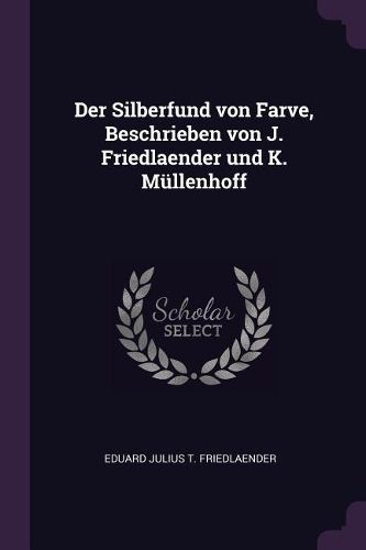 Cover image for Der Silberfund von Farve, Beschrieben von J. Friedlaender und K. Muellenhoff