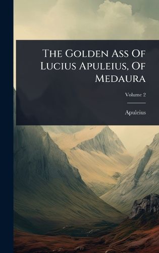 Cover image for The Golden Ass Of Lucius Apuleius, Of Medaura