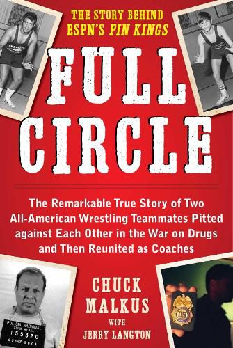 Cover image for Full Circle: The Remarkable True Story of Two All-American Wrestling Teammates  Pitted Against Each Other in the War on Drugs and Then Reunited as Coaches