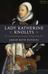 Cover image for Lady Katherine Knollys: The Unacknowledged Daughter of King Henry VIII