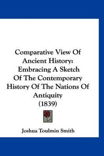 Comparative View of Ancient History: Embracing a Sketch of the Contemporary History of the Nations of Antiquity (1839)