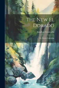 Cover image for The New El Dorado; or, British Columbia