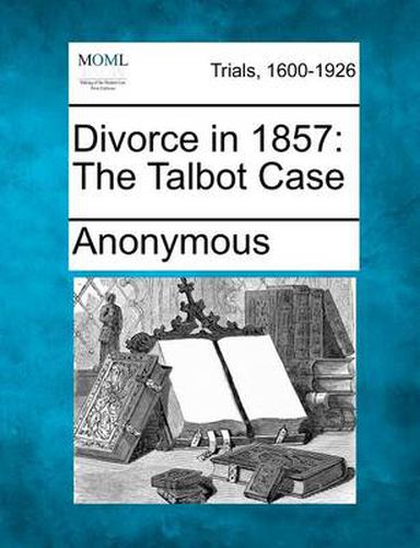 Cover image for Divorce in 1857: The Talbot Case