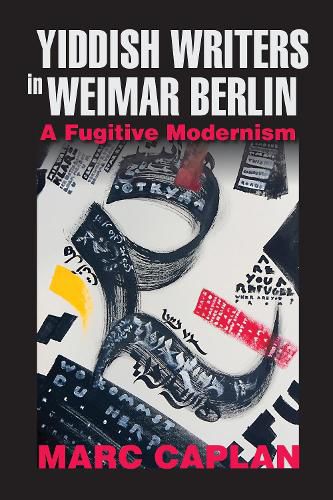 Cover image for Yiddish Writers in Weimar Berlin: A Fugitive Modernism