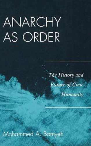 Cover image for Anarchy as Order: The History and Future of Civic Humanity