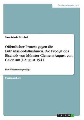 Cover image for OEffentlicher Protest gegen die Euthanasie-Massnahmen. Die Predigt des Bischofs von Munster Clemens August von Galen am 3. August 1941: Eine Widerstandspredigt?