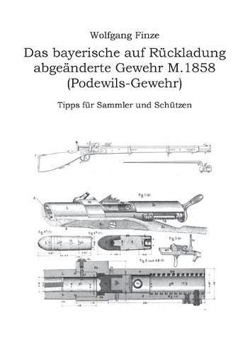 Cover image for Das bayerische auf Ruckladung abgeanderte Gewehr M.1858 (Podewils-Gewehr): Tipps fur Sammler und Schutzen