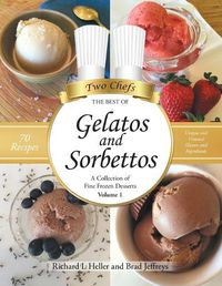 Cover image for Gelatos and Sorbettos: A Collection of Fine Frozen Desserts (Volume 1): The Best of Two Chefs