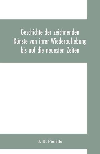 Cover image for Geschichte der zeichnenden Kunste von ihrer Wiederauflebung bis auf die neuesten Zeiten