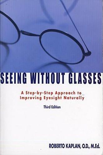 Seeing Without Glasses: A Step-By-Step Approach To Improving Eyesight Naturally
