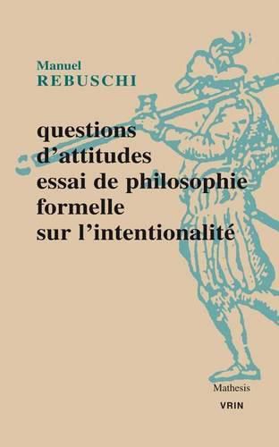 Cover image for Questions d'Attitudes: Essai de Philosophie Formelle Sur l'Intentionnalite