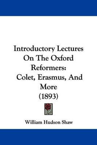 Cover image for Introductory Lectures on the Oxford Reformers: Colet, Erasmus, and More (1893)