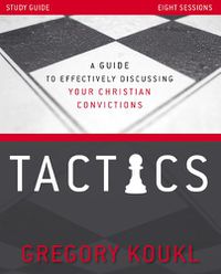 Cover image for Tactics Study Guide, Updated and Expanded: A Guide to Effectively Discussing Your Christian Convictions