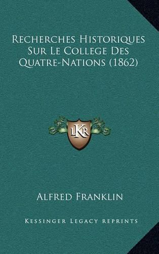 Recherches Historiques Sur Le College Des Quatre-Nations (1862)