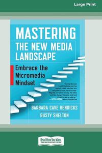 Cover image for Mastering the New Media Landscape: Embrace the Micromedia Mindset [16 Pt Large Print Edition]