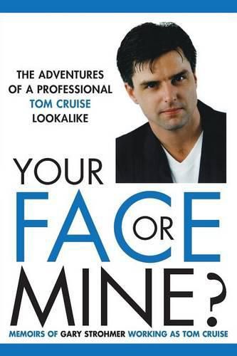 Cover image for Your Face or Mine - The Adventures of a Professional Tom Cruise Lookalike