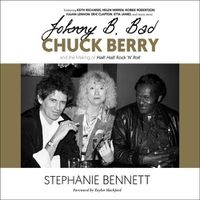 Cover image for Johnny B. Bad: Chuck Berry and the Making of Hail! Hail! Rock 'n' Roll