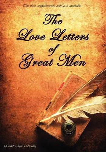 Cover image for The Love Letters of Great Men - the Most Comprehensive Collection Available